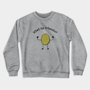 Kiwi be Friends funny fruit pun T-shirt Crewneck Sweatshirt